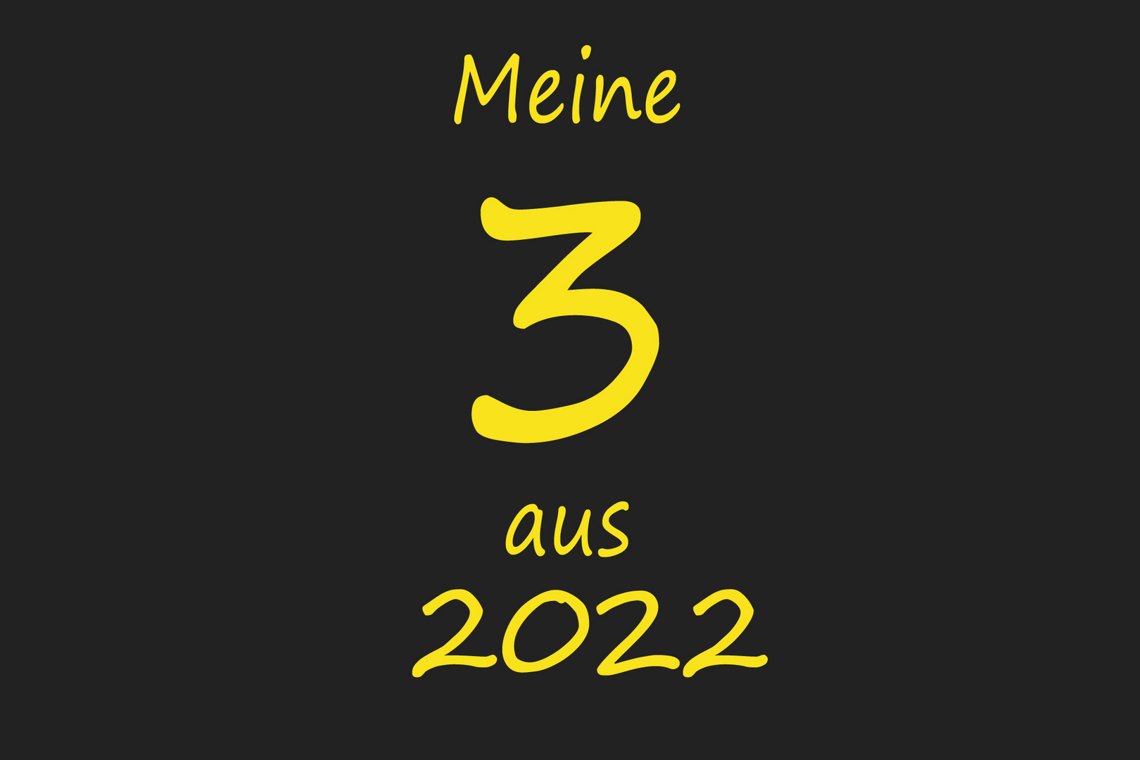 meine 3 aus 2022