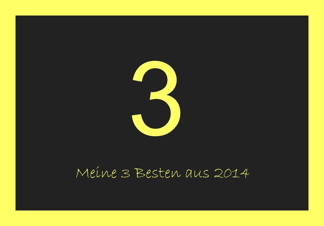 meine 3 BESTEN aus 2014