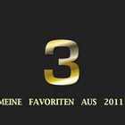 MEINE 3 Favoriten aus 2011