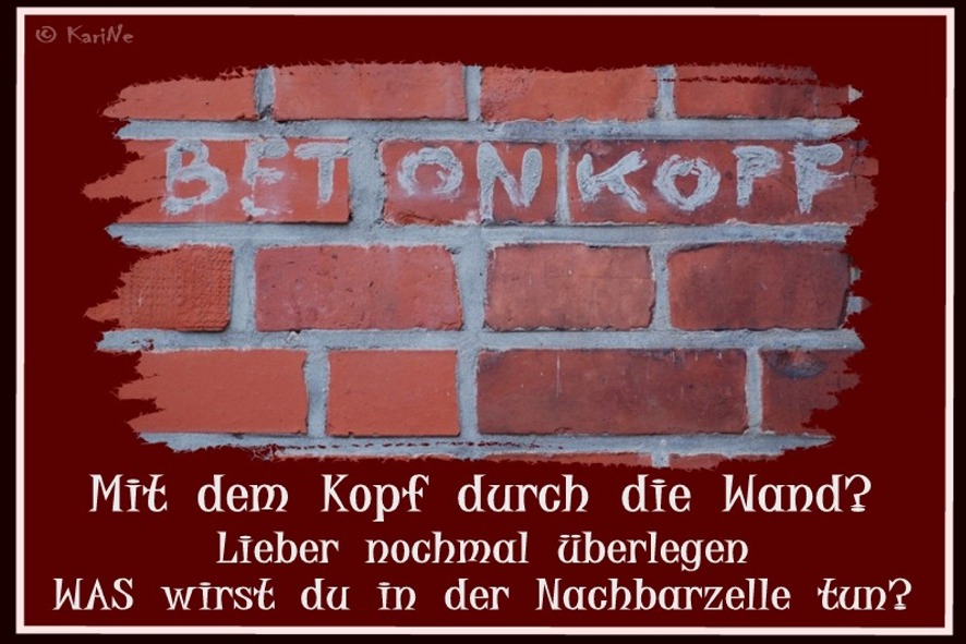 mit dem Kopf durch die Wand