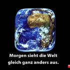 Morgen sieht die Welt gleich ganz anders aus