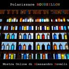 Mostra online di Alessandro Rovelli "Polarizzare Roussillon"