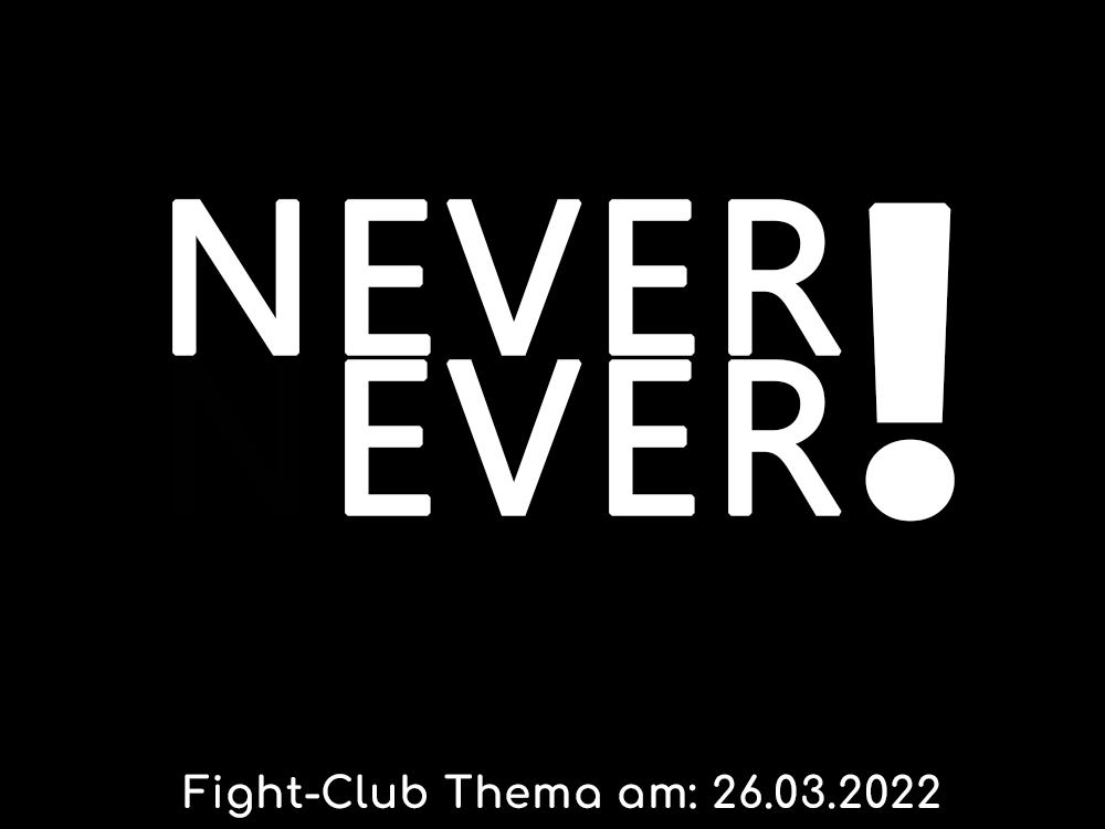 Never Ever: Fight-Club am 26.03.2022 