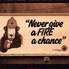 Never give a FIRE...