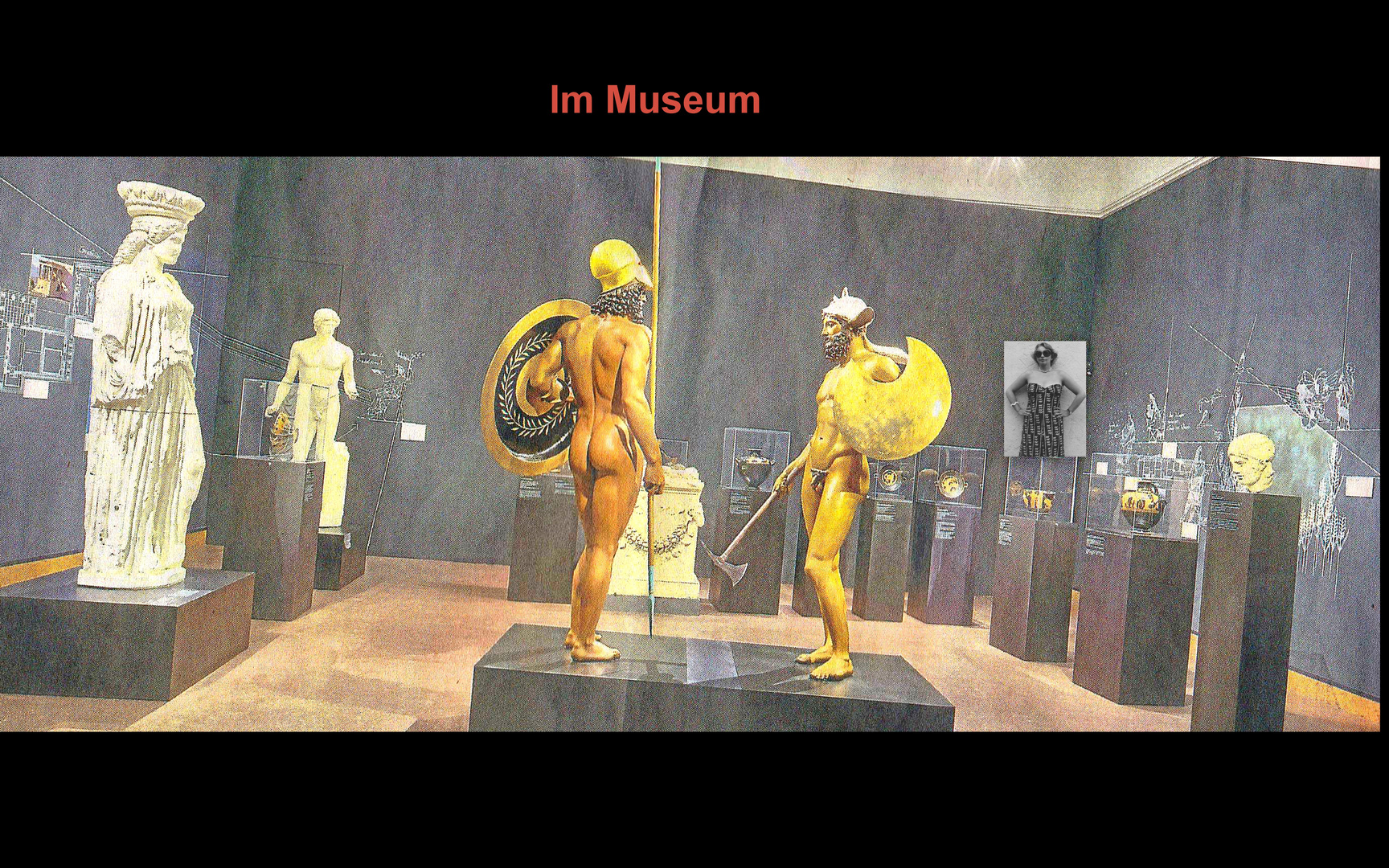 Noch immer im Museum ....!