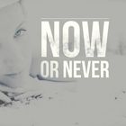 Now or Never