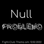 Null Problemo: Fight-Club am 12.02.2022