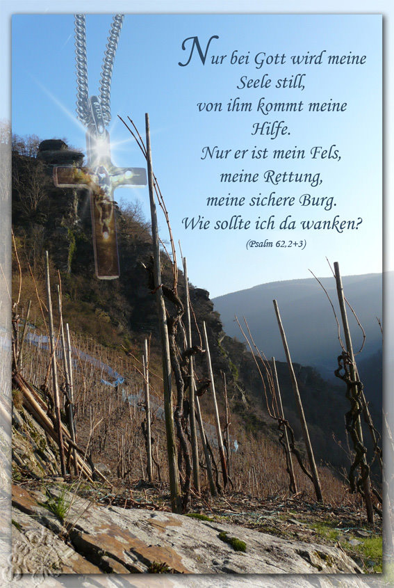 Nur bei Gott wird meine Seele still… ( Psalm 62,2+3 )