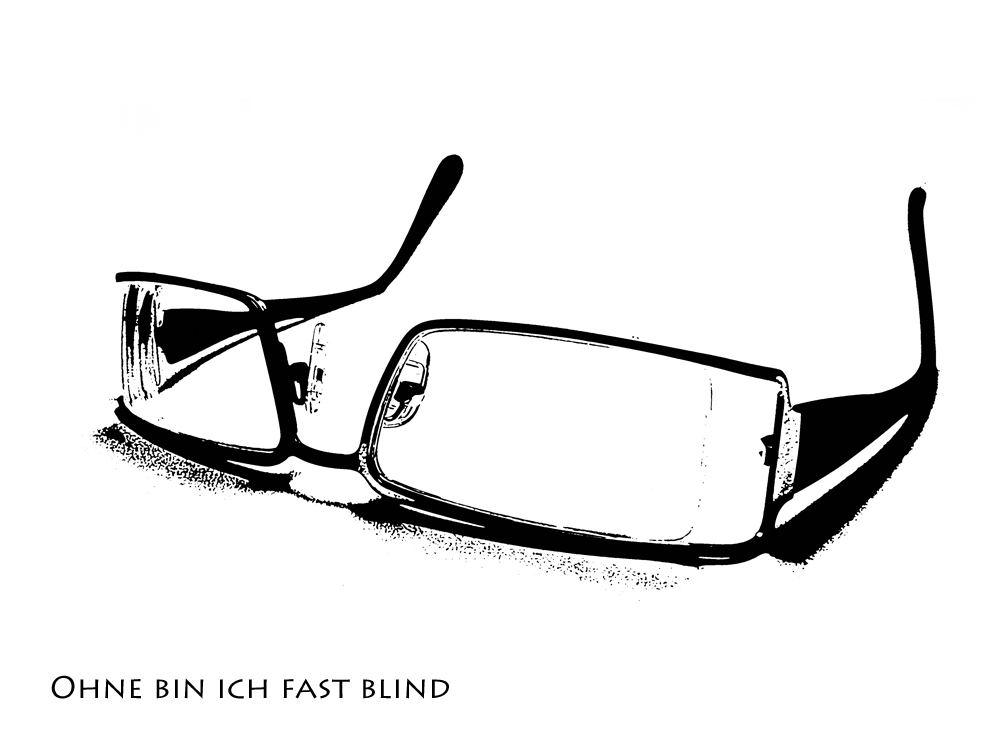 ohne bin ich fast Blind