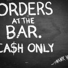 Orders at the Bar.......Cash Only 