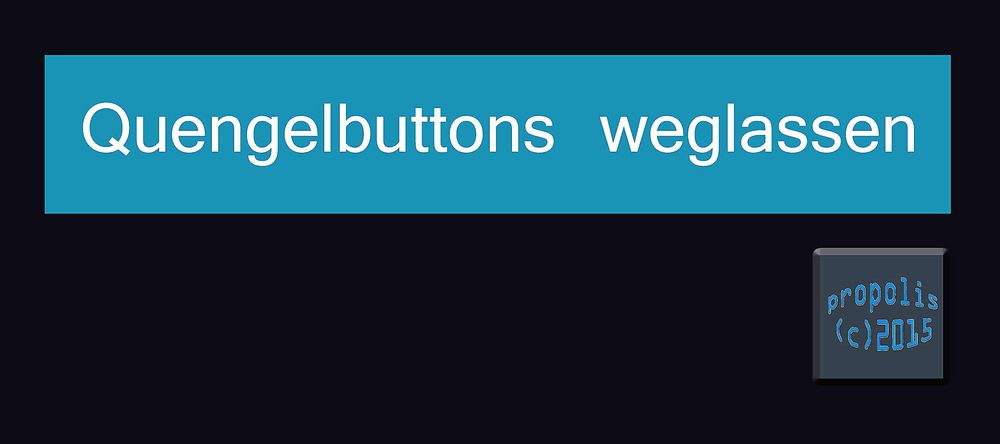 Quengelbuttons weglassen