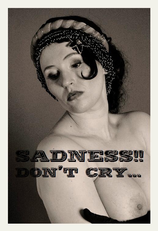 SADNESS!! DON'T CRY...