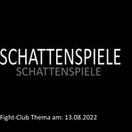 Schattenspiele: Fight-Club am 13.8.2022