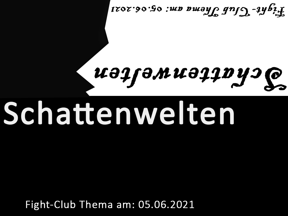 Schattenwelten: Fight-Club 05.06.2021