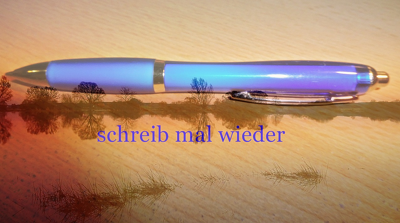 Schreib mal wieder....