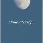 Shine silently....