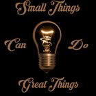 Small Things Can Do Great Things