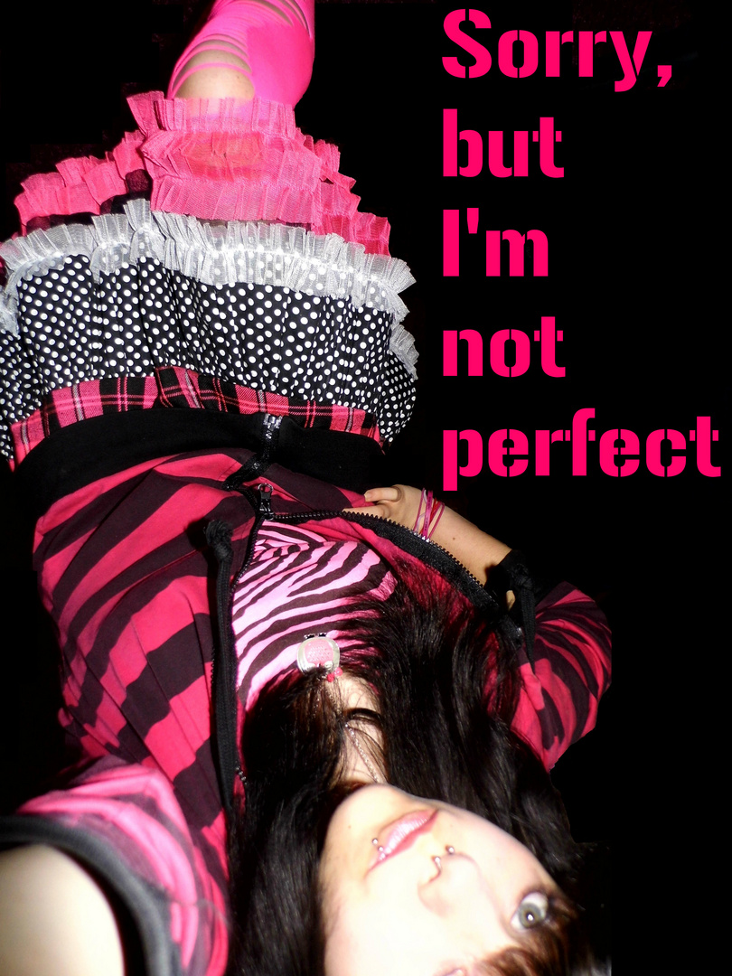 Sorry, but I'm not perfect