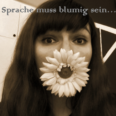 Sprache muss blumig sein