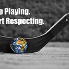 Stop Playing. Start Respecting.