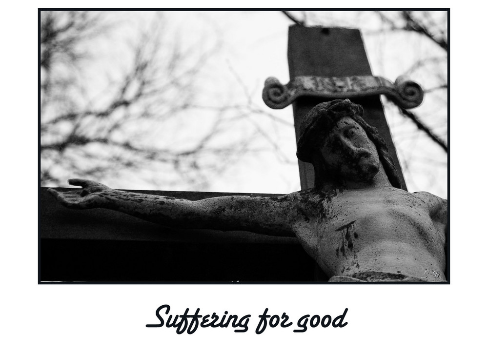 Suffering for good ?