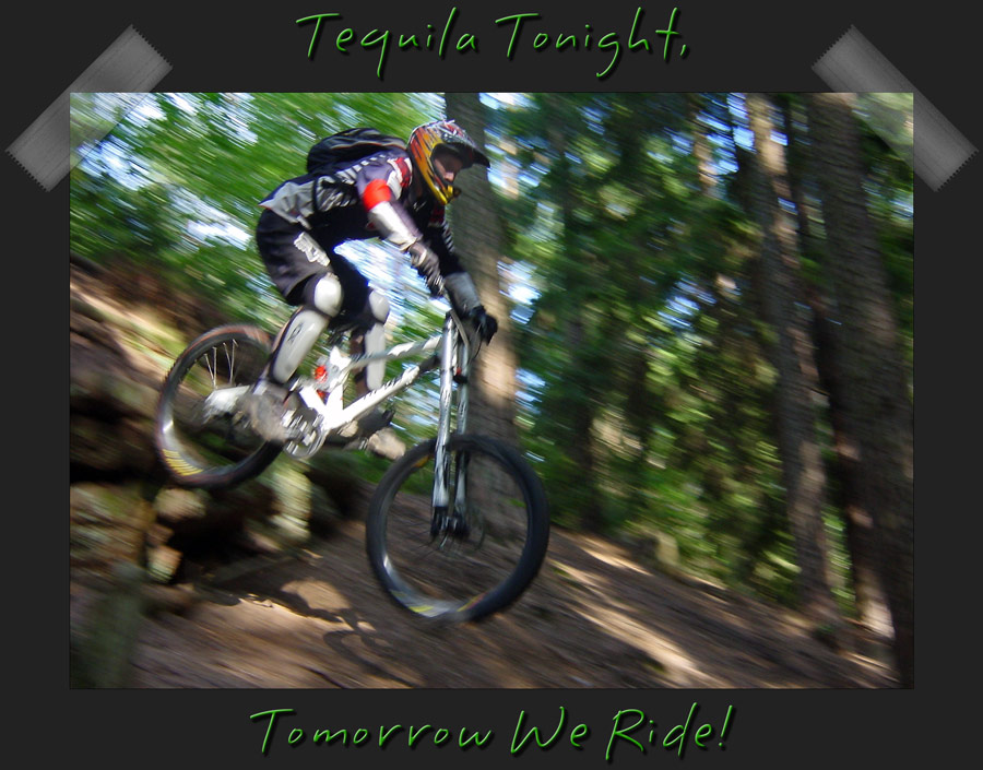 Tequila Tonight, Tomorrow We Ride!