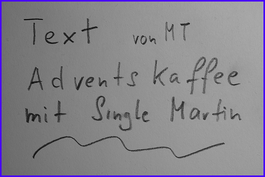 TEXT PP ADVENTS- KAFFEE bei SINGLE MARTIN