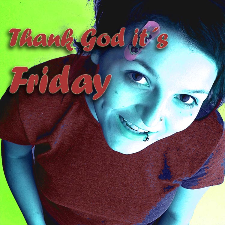 Thanks God it´s Friday