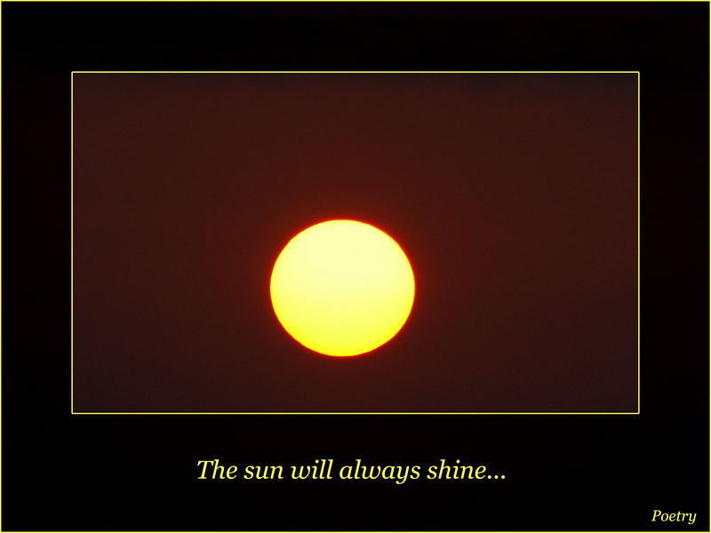 The sun will always shine...