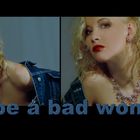 to be a bad woman