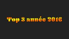 Top 3 année 2016 