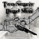 Two Nearly Dead Men