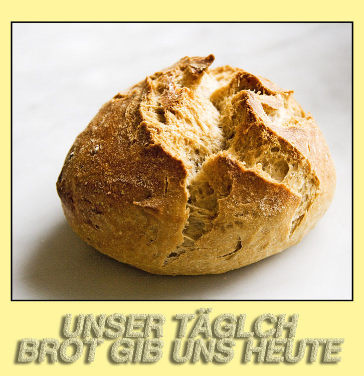 UNSER TÄGLICH BROT GIB UNS HEUTE