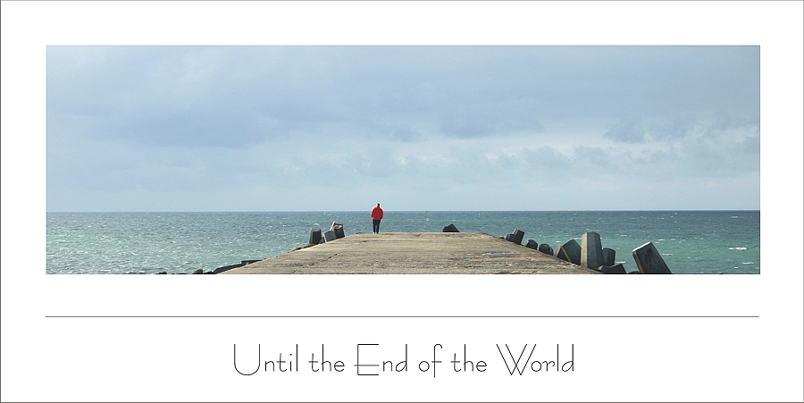 Until the End of the World...