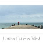 Until the End of the World...