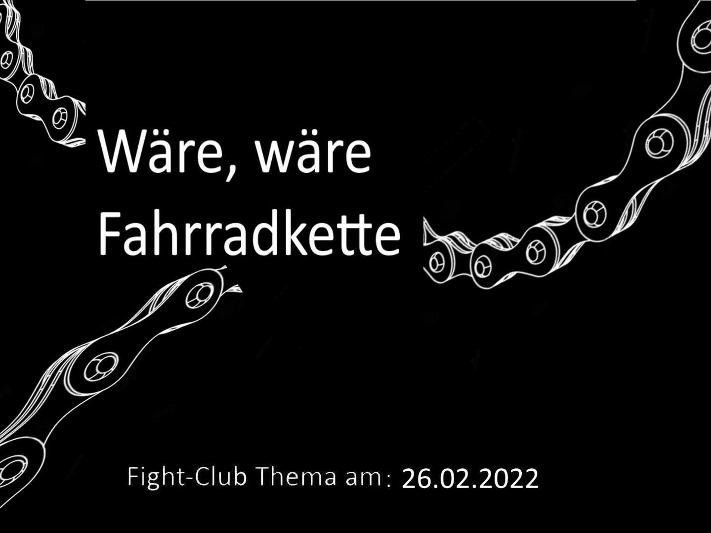 Wäre, wäre Fahrradkette: Fight-Club am 26.02.2022