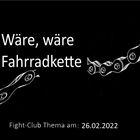 Wäre, wäre Fahrradkette: Fight-Club am 26.02.2022