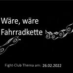 Wäre, wäre Fahrradkette: Fight-Club am 26.02.2022