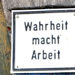 Wahrheit macht Arbeit