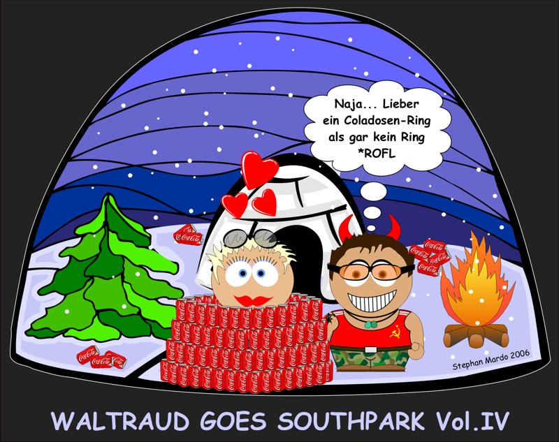 "Waltraud goes Southpark" Reload o.t. Reload o.t. Reload (Is´n altes Bild, war falsch abgelegt)