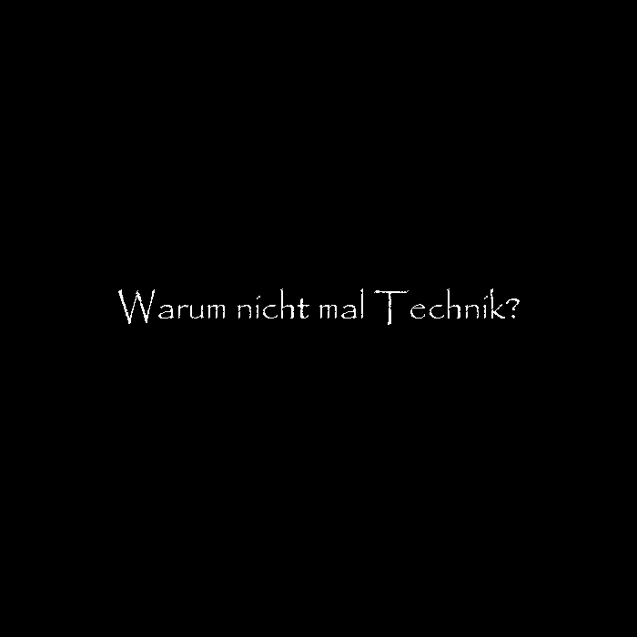 Warum nicht mal Technik