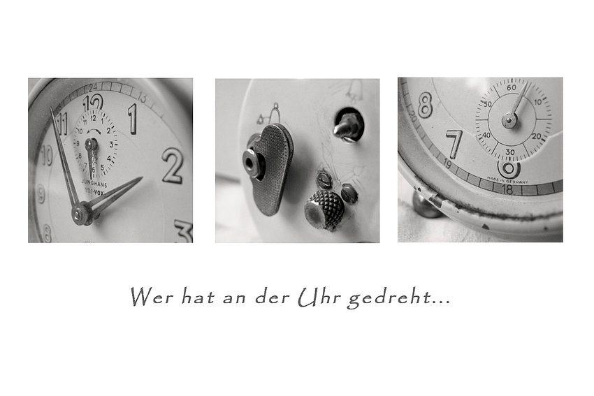 wer hat an der Uhr gedreht...