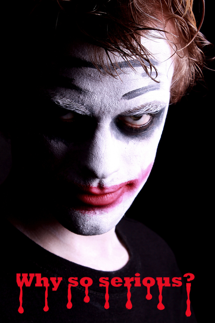 Why so serious???