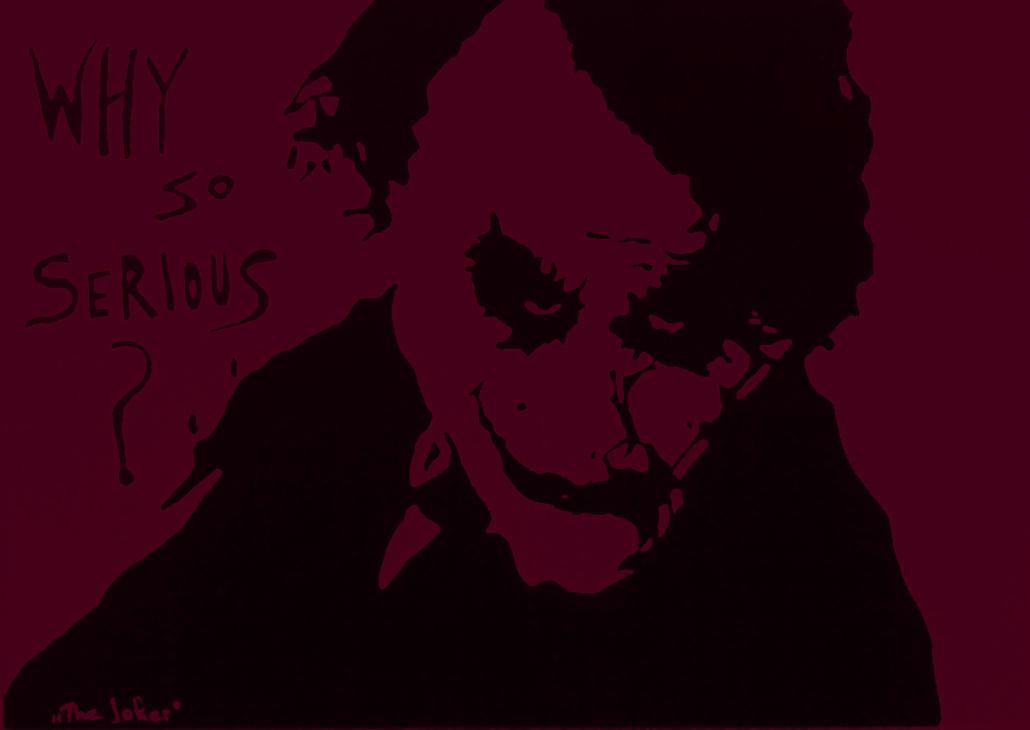 Why so serious?