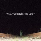 WILL YOU CROSS THE LINE?
