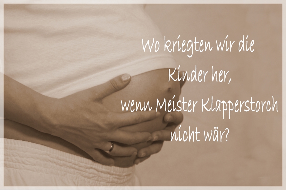 Wo kriegten wir die Kinder her,...?