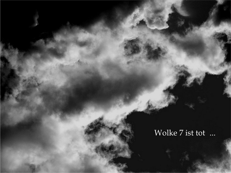 Wolke 7 ist tot ...