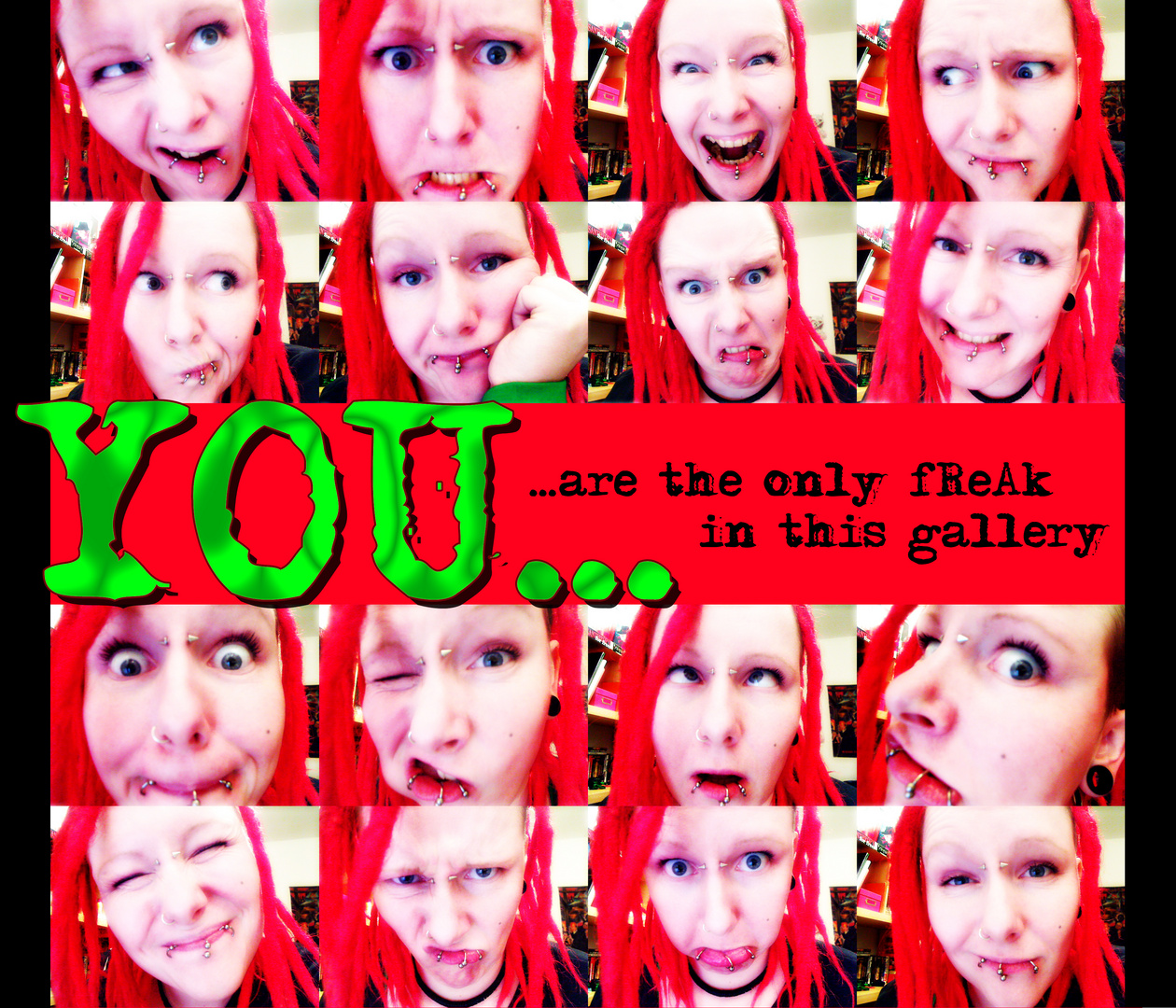 YOU... are the only fReAk in this gallery