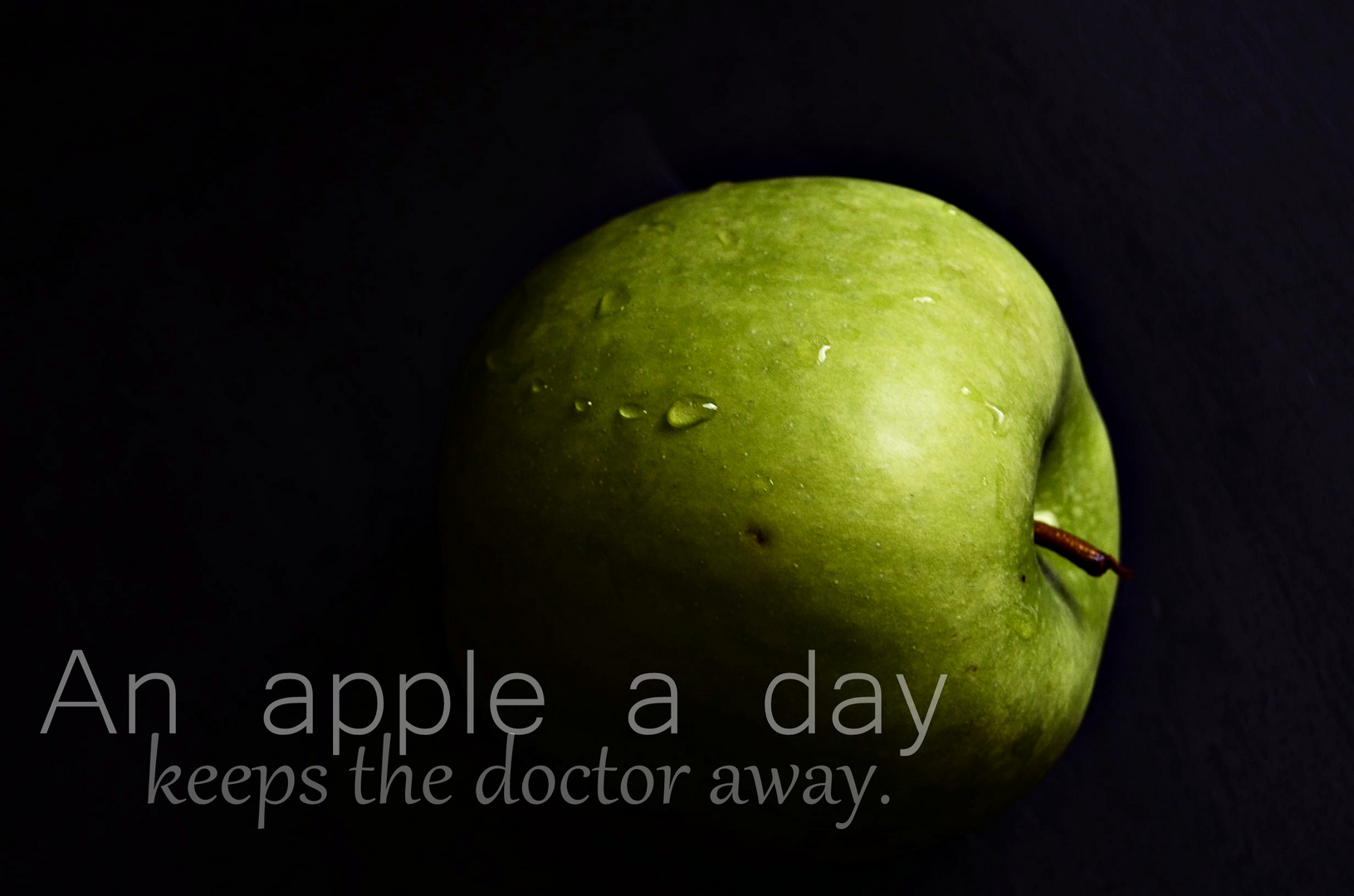 You have to eat one apple a day,...