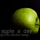 You have to eat one apple a day,...